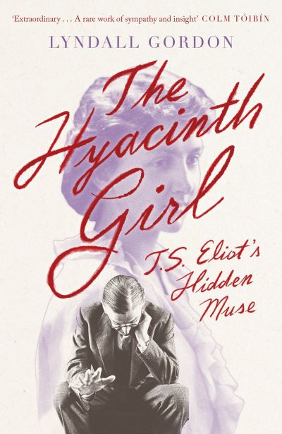 Cover for Lyndall Gordon · The Hyacinth Girl: T. S. Eliot's Hidden Muse (Paperback Book) (2023)