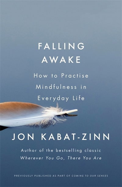 Falling Awake: How to Practice Mindfulness in Everyday Life - Jon Kabat-Zinn - Kirjat - Little, Brown Book Group - 9780349421094 - torstai 9. elokuuta 2018