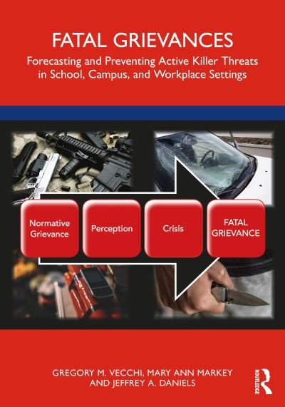 Fatal Grievances: Forecasting and Preventing Active Killer Threats in School, Campus, and Workplace Settings - Vecchi, Gregory M. (Missouri Western State University) - Bøker - Taylor & Francis Ltd - 9780367139094 - 30. desember 2022