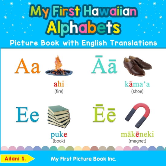 Cover for Ailani S · My First Hawaiian Alphabets Picture Book with English Translations Bilingual Early Learning and Easy Teaching Hawaiian Books for Kids (Book) (2019)