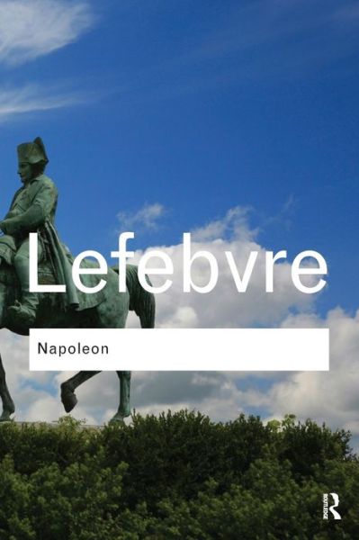 Napoleon - Routledge Classics - Georges Lefebvre - Kirjat - Taylor & Francis Ltd - 9780415610094 - maanantai 4. huhtikuuta 2011