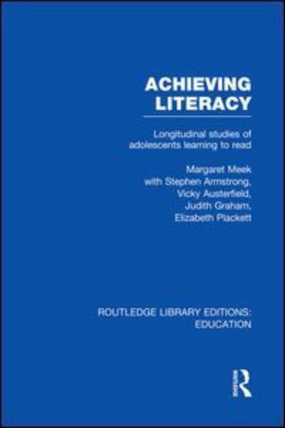 Cover for Margaret Meek · Achieving Literacy (RLE Edu I): Longitudinal Studies of Adolescents Learning to Read - Routledge Library Editions: Education (Paperback Book) (2014)