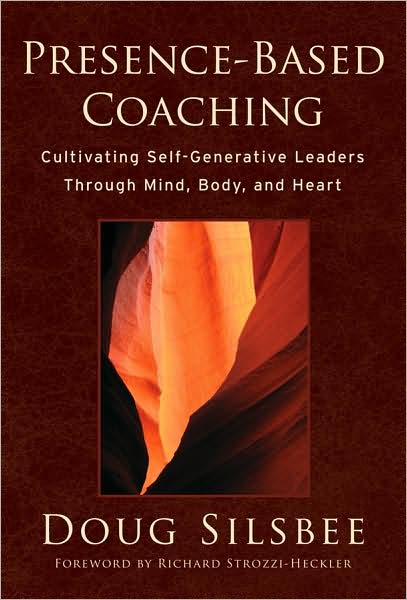 Cover for Doug Silsbee · Presence-Based Coaching: Cultivating Self-Generative Leaders Through Mind, Body, and Heart (Hardcover Book) (2008)
