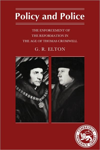 G. R. Elton · Policy and Police: The Enforcement of the Reformation in the Age of Thomas Cromwell (Paperback Book) (1985)