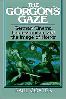 Cover for Paul Coates · The Gorgon's Gaze: German Cinema, Expressionism, and the Image of Horror - Cambridge Studies in Film (Hardcover Book) (1991)