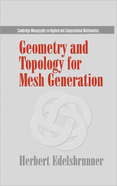 Cover for Edelsbrunner, Herbert (Duke University, North Carolina) · Geometry and Topology for Mesh Generation - Cambridge Monographs on Applied and Computational Mathematics (Hardcover Book) (2001)