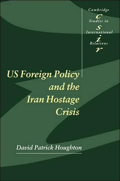 Cover for Houghton, David Patrick (University of Essex) · US Foreign Policy and the Iran Hostage Crisis - Cambridge Studies in International Relations (Paperback Bog) (2001)