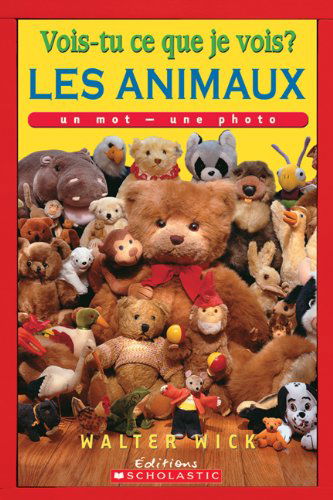 Cover for Walter Wick · Vois-tu Ce Que Je Vois? Les Animaux (Vois-tu Ce Que Je Vois? Un Mot - Une Photo) (French Edition) (Paperback Book) [French edition] (2009)