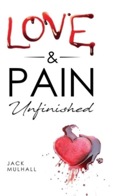 Cover for John Mulhall · Love &amp; Pain. Unfinished (Hardcover Book) (2021)