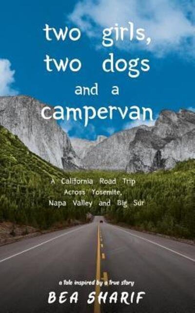 Cover for Bea Sharif · Two Girls, Two Dogs and a Campervan : A California Road Trip Across Yosemite, Napa Valley and Big Sur (Taschenbuch) (2019)