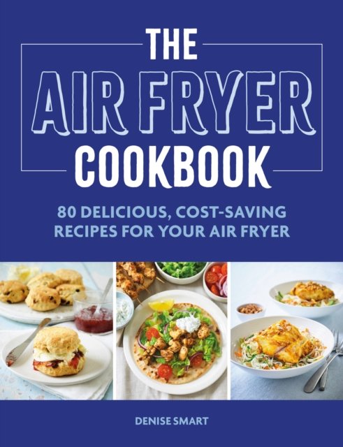 The Simple Air Fryer Cookbook: 80 delicious, cost-saving recipes for your air fryer - Denise Smart - Bøker - Octopus Publishing Group - 9780600638094 - 4. januar 2024