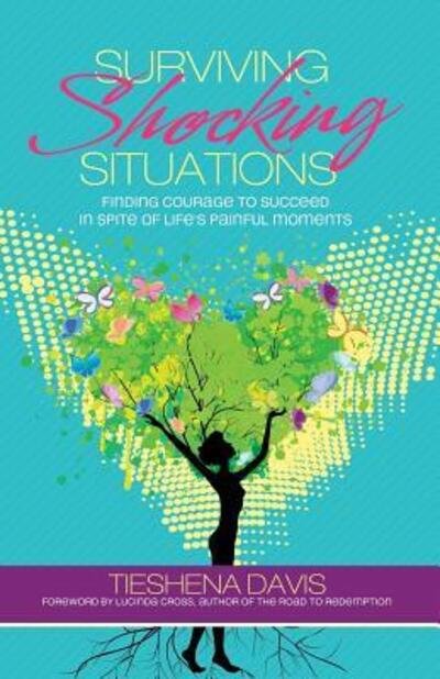 Cover for Tieshena Davis · Surviving Shocking Situations: Finding Courage to Succeed in Spite of Life's Painful Moments (Paperback Book) (2013)