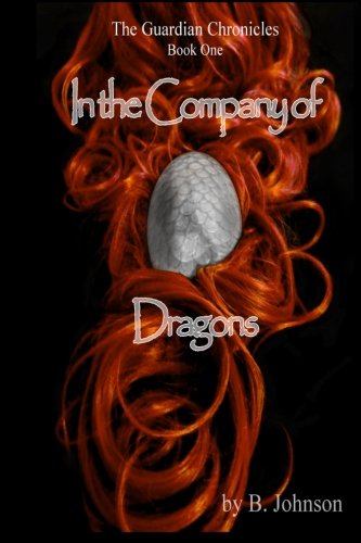 Cover for B. Johnson · In the Company of Dragons (The Guardian Chronicles) (Volume 1) (Pocketbok) (2013)