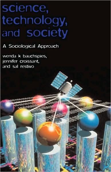 Cover for Bauchspies, Wenda K. (Pennsylvania State University) · Science, Technology, and Society: A Sociological Approach (Hardcover bog) (2005)