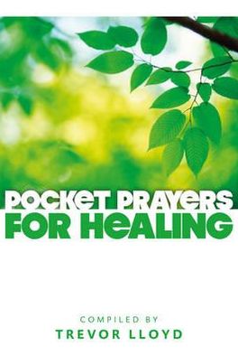 Pocket Prayers for Healing - Pocket Prayers Series - Trevor Lloyd - Books - Church House Publishing - 9780715143094 - October 31, 2012