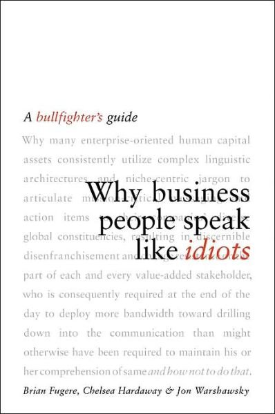 Why Business People Speak Like Idiots: a Bullfighter's Guide - Brian Fugere - Bøger - Simon & Schuster Ltd - 9780743269094 - 2. marts 2005