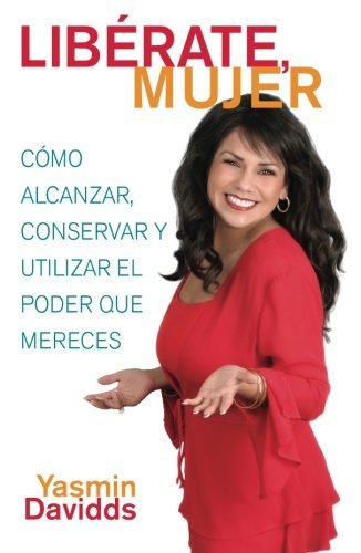 Cover for Yasmin Davidds · ¡libérate Mujer! (Take Back Your Power): Cómo Alcanzar, Conservar Y Utilizar El Poder Que Mereces (How to Reclaim It, Keep It, and Use It to Get What You Deserve) (Atria Espanol) (Spanish Edition) (Paperback Book) [Spanish, Tra edition] (2006)