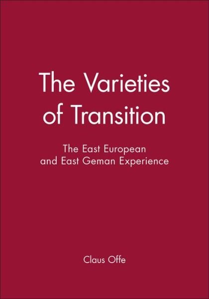 Cover for Offe, Claus (Humboldt University, Berlin) · The Varieties of Transition: The East European and East Geman Experience (Paperback Bog) (1996)