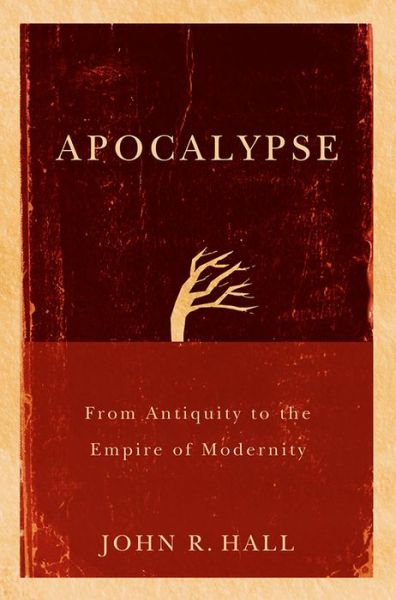 Cover for Hall, John R. (University of California, Davis) · Apocalypse: From Antiquity to the Empire of Modernity (Paperback Book) (2009)