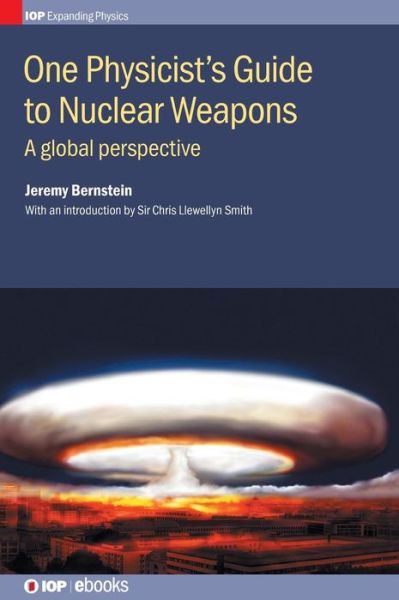 Cover for Bernstein, Jeremy (Stevens Institute of Technology, USA) · One Physicist's Guide to Nuclear Weapons: A global perspective - IOP Expanding Physics (Hardcover Book) (2016)