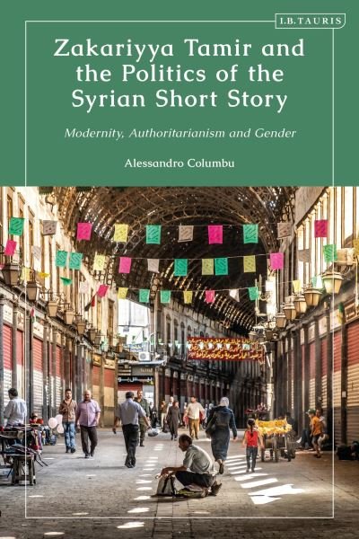Cover for Columbu, Alessandro (University of Westminster, London, UK) · Zakariyya Tamir and the Politics of the Syrian Short Story: Modernity, Authoritarianism and Gender (Paperback Book) (2024)