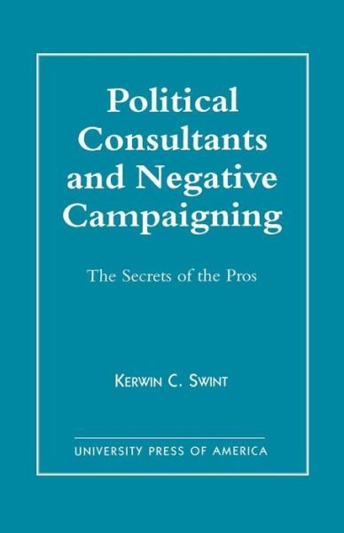 Cover for Kerwin C. Swint · Political Consultants and Negative Campaigning: The Secrets of the Pros (Taschenbuch) (1998)