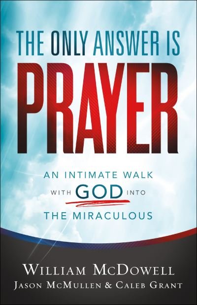 Cover for William Mcdowell · The Only Answer Is Prayer – An Intimate Walk with God into the Miraculous (Paperback Book) (2021)