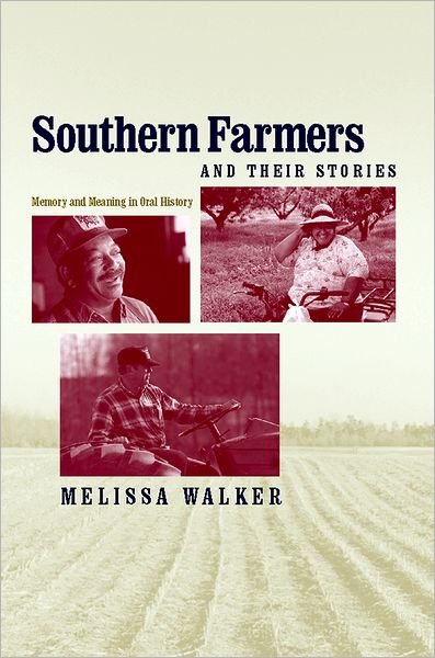 Cover for Melissa Walker · Southern Farmers and Their Stories: Memory and Meaning in Oral History - New Directions in Southern History (Innbunden bok) (2006)