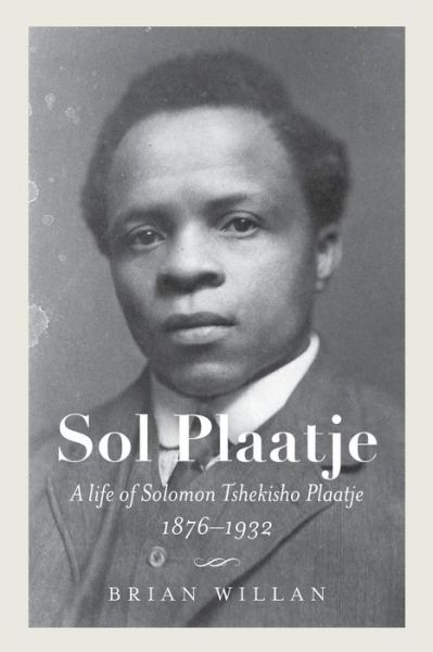 Cover for Brian Willan · Sol Plaatje: A Life of Solomon Tshekisho Plaatje, 1876-1932 - Reconsiderations in Southern African History (Paperback Book) (2019)