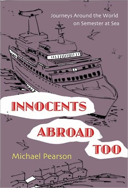 Cover for Michael Pearson · Innocents Abroad Too: Journeys Around the World on Semester at Sea (Hardcover Book) (2008)
