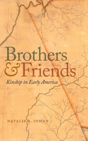 Cover for Natalie R. Inman · Brothers and Friends: Kinship in Early America - Early American Places Series (Hardcover Book) (2017)