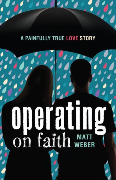 Cover for Matt Weber · Operating on Faith : A Painfully True Love Story (Paperback Book) (2016)