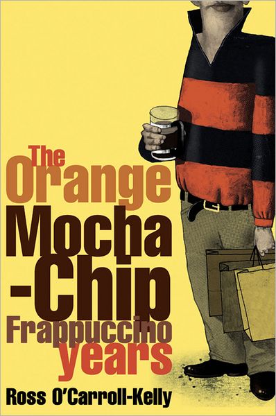 Ross O'carroll-kelly: the Orange Mocha-chip Frappuccino Years - Ross O'carroll Kelly - Ross O'carroll-kelly - Książki - O'Brien Press Ltd - 9780862788094 - 12 marca 2003