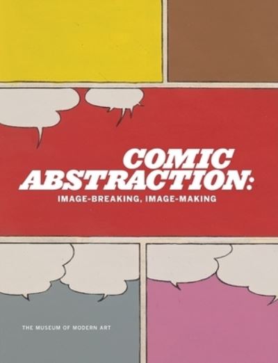 Cover for Roxana Marcoci · Comic Abstraction: Image-Breaking, Image-Making (Innbunden bok) (2007)