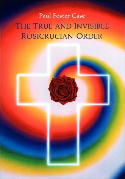 Cover for Paul Foster Case · True and Invisible Rosicrucian Order (Paperback Bog) [New edition] (1994)