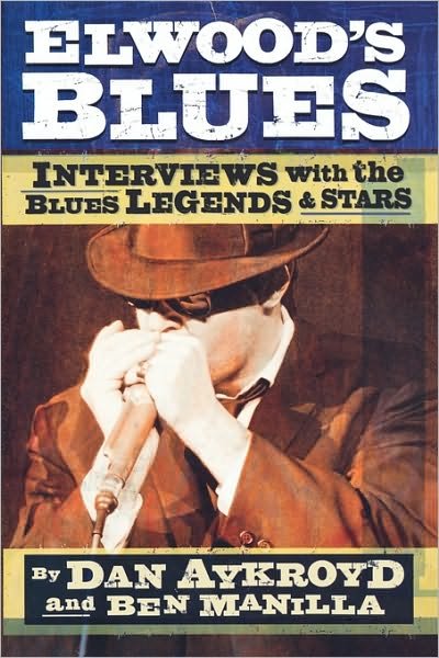 Elwood's Blues: Interviews with the Blues Legends and Stars - Dan Aykroyd - Livros - Backbeat Books - 9780879308094 - 1 de setembro de 2004
