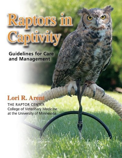 Cover for Lori R Arent · Raptors in Captivity: Guidelines for Care and Management (Pocketbok) [B&amp;w Reprint edition] (2018)