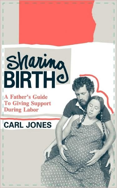 Cover for Carl Jones · Sharing Birth: A Father's Guide to Giving Support During Labor (Gebundenes Buch) (1989)