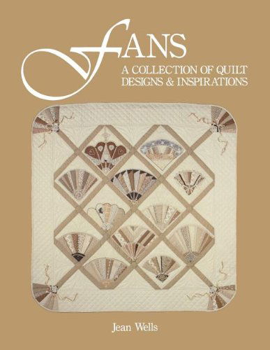 Fans: a Collection of Quilt Designs & Inspirations - Jean Wells - Książki - C&T Publishing, Inc. - 9780914881094 - 1 lutego 2011