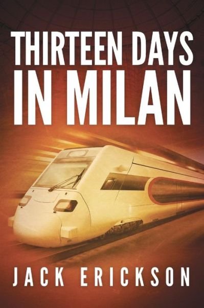 Jack Erickson · Thirteen Days in Milan (Paperback Book) (2014)