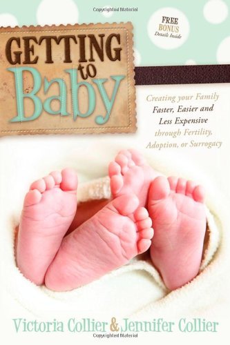 Cover for Victoria Collier · Getting to Baby: Creating your Family Faster, Easier and Less Expensive through Fertility, Adoption, or Surrogacy (Taschenbuch) (2011)