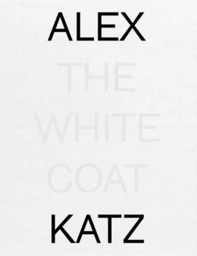 Cover for Alex Katz · Alex Katz: The White Coat (Hardcover bog) (2022)