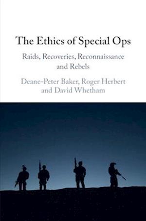 The Ethics of Special Ops: Raids, Recoveries, Reconnaissance, and Rebels - Baker, Deane-Peter (University of New South Wales, Canberra) - Books - Cambridge University Press - 9781009665094 - June 12, 2025