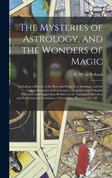 Cover for C W (Charles W ) Nr 93020312 Roback · The Mysteries of Astrology, and the Wonders of Magic (Hardcover Book) (2021)