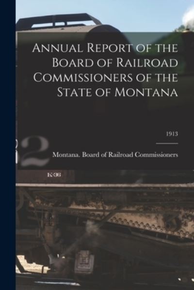 Cover for Montana Board of Railroad Commission · Annual Report of the Board of Railroad Commissioners of the State of Montana; 1913 (Paperback Book) (2021)