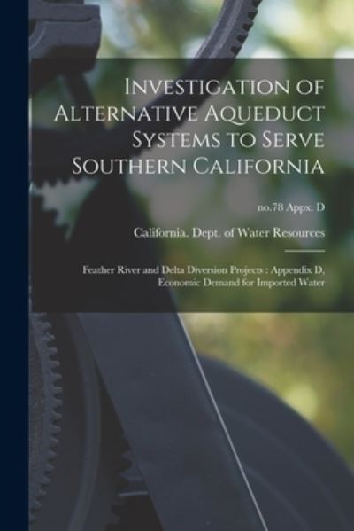 Cover for California Dept of Water Resources · Investigation of Alternative Aqueduct Systems to Serve Southern California : Feather River and Delta Diversion Projects (Taschenbuch) (2021)