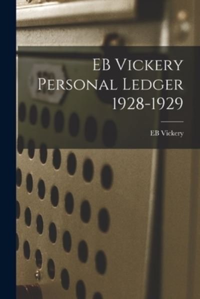 EB Vickery Personal Ledger 1928-1929 - Eb Vickery - Books - Hassell Street Press - 9781014784094 - September 9, 2021