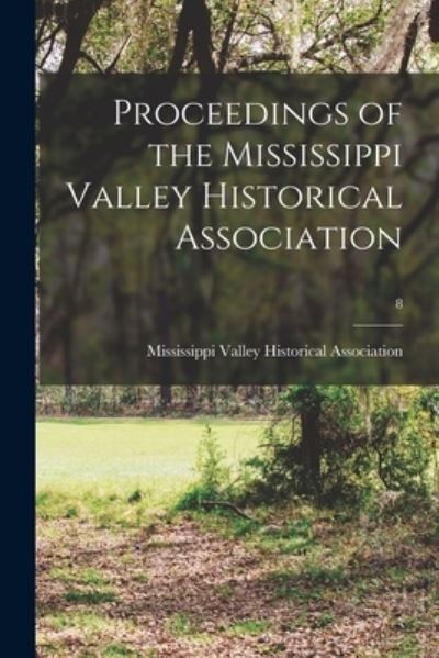 Cover for Mississippi Valley Historical Associa · Proceedings of the Mississippi Valley Historical Association; 8 (Paperback Book) (2021)