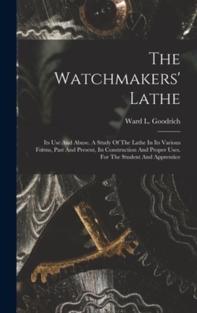 Cover for Ward L. Goodrich · Watchmakers' Lathe (Book) (2022)