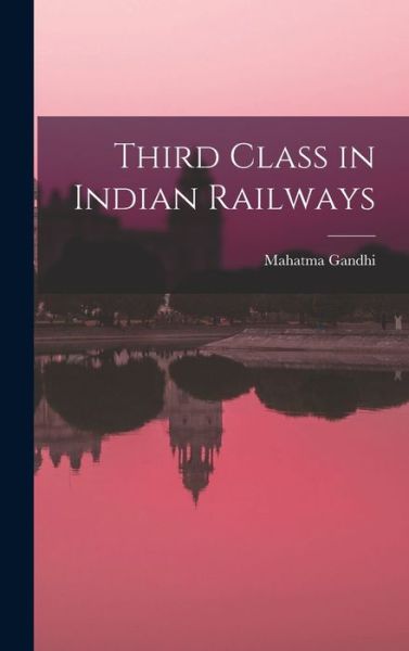 Cover for Mohandas Karamchand Gandhi · Third Class in Indian Railways (Book) (2022)